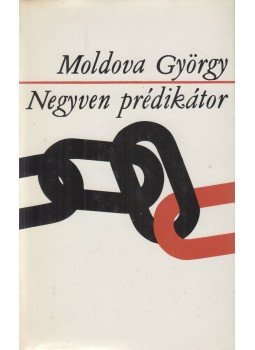 Moldova György - Negyven prédikátor Moldova György - Negyven prédikátor, Budapest 1975 antikvár könyv