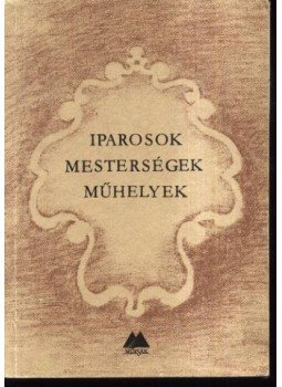 Győri Lajos - Iparosok, mesterségek, műhelyek Győri Lajos - Iparosok, mesterségek, műhelyek, Budapest 1988 antikvár könyv