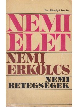 Dr. Károlyi István - Nemi élet, nemi erkölcs, nemi betegségek Dr. Károlyi István - Nemi élet, nemi erkölcs, nemi betegségek, Budapest 1970 antikvár könyv