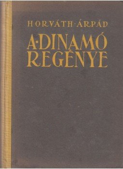 Horváth Árpád - A dinamó regénye Horváth Árpád - A dinamó regénye, Budapest 0 antikvár könyv