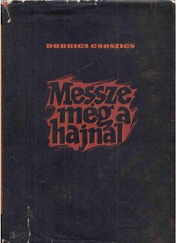 Csoszics, Dobrica - Messze még a hajnal Csoszics, Dobrica - Messze még a hajnal, Budapest 1957 antikvár könyv