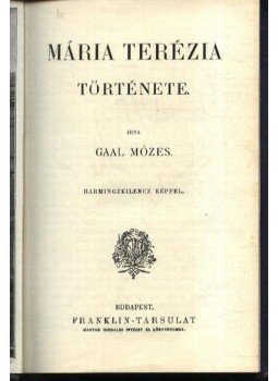 Gaál Mózes - Mária Terézia története Gaál Mózes - Mária Terézia története, Budapest 1900 antikvár könyv