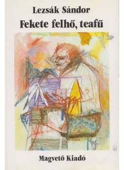 Lezsák Sándor - Fekete felhő, teafű Lezsák Sándor - Fekete felhő, teafű, Budapest 1988 antikvár könyv