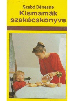 Szabó Dénesné - Kismamák szakácskönyve Szabó Dénesné - Kismamák szakácskönyve, 1990 antikvár könyv