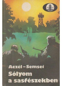 Aczél János - Semsei Jenő - Sólyom a sasfészekben Aczél János - Semsei Jenő - Sólyom a sasfészekben, Budapest 1986 antikvár könyv