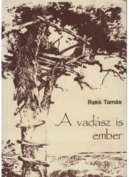 Rakk Tamás - A vadász is ember Rakk Tamás - A vadász is ember, Budapest 1986 antikvár könyv
