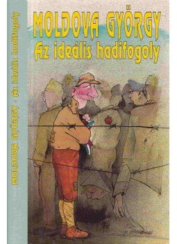 Moldova György - Az ideális hadifogoly Moldova György - Az ideális hadifogoly, Budapest 1996 antikvár könyv