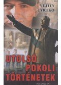 Vujity Tvrtko - Utolsó pokoli történetek