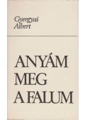 Gyergyai Albert - Anyám meg a falum