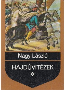 Nagy László - Hajdúvitézek Nagy László - Hajdúvitézek, Budapest 1983 antikvár könyv
