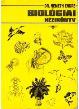 Németh Endre - Biológiai kézikönyv Németh Endre - Biológiai kézikönyv, Szeged 1999 antikvár könyv
