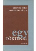 Esterházy Péter,Kertész Imre - Egy történet
