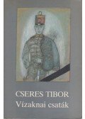 Cseres Tibor - Vízaknai csaták