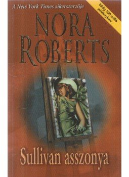 Nora Roberts - Sullivan asszonya Nora Roberts - Sullivan asszonya, Budapest 2004 antikvár könyv