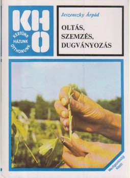 Jeszenszky Árpád - Oltás, szemzés, dugványozás Jeszenszky Árpád - Oltás, szemzés, dugványozás, Budapest 1978 antikvár könyv