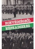 Király Béla - Honvédségből Néphadsereg