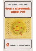 Florov, G. Ny.,Iljinov, A. Sz. - Úton a szupernehéz elemek felé