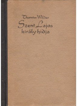 Wilder, Thornton - Szent Lajos király hídja Wilder, Thornton - Szent Lajos király hídja, Budapest 1957 antikvár könyv