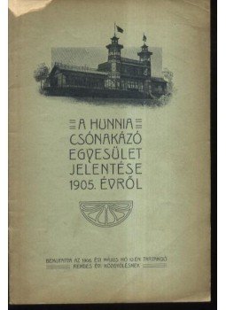 - A Hunnia Csónakázó Egyesület jelentése 1905. évről - A Hunnia Csónakázó Egyesület jelentése 1905. évről, Budapest 1906 antikvár könyv