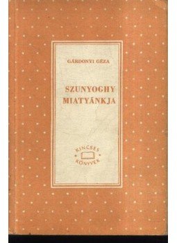 Gárdonyi Géza - Szunyoghy miatyánkja Gárdonyi Géza - Szunyoghy miatyánkja, Budapest 1963 antikvár könyv