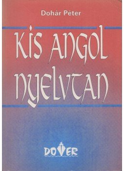 Dohár Péter - Kis angol nyelvtan Dohár Péter - Kis angol nyelvtan, Budapest 1995 antikvár könyv