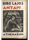 Bibó Lajos - Anyám!... I-II. kötet