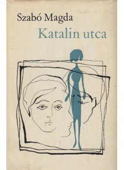 Szabó Magda - Katalin utca Szabó Magda - Katalin utca, Budapest 1969 antikvár könyv