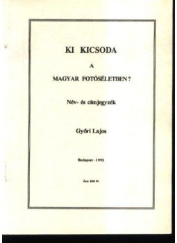 Győri Lajos - Ki kicsoda a magyar fotóséletben? 1992. Győri Lajos - Ki kicsoda a magyar fotóséletben? 1992., Budapest 1992 antikvár könyv