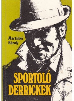 Martinkó Károly - Sportoló Derrickek