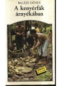 Balázs Dénes - A kenyérfák árnyékában