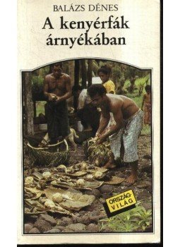 Balázs Dénes - A kenyérfák árnyékában Balázs Dénes - A kenyérfák árnyékában, Budapest 1987 antikvár könyv