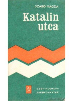 Szabó Magda - Katalin utca Szabó Magda - Katalin utca, Budapest 1981 antikvár könyv