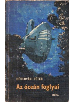 Hédervári Péter - Az óceán foglyai Hédervári Péter - Az óceán foglyai, Budapest 1973 antikvár könyv