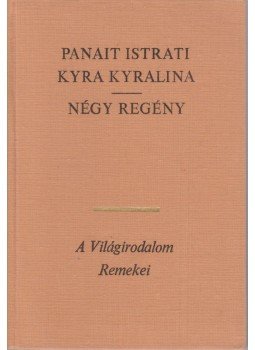 Istrati, Panait - Kyra Kyralina / Négy regény Istrati, Panait - Kyra Kyralina / Négy regény, Budapest 1975 antikvár könyv