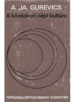 Gurevics, A. JA. - A középkori népi kultúra Gurevics, A. JA. - A középkori népi kultúra, Budapest 1987 antikvár könyv