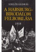 Siklós András - A Habsburg-birodalom felbomlása
