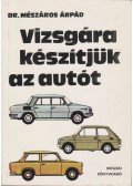 Mészáros Árpád, dr. - Vizsgára készítjük az autót