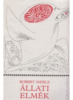 Robert Merle - Állati elmék Robert Merle - Állati elmék, Budapest 1979 antikvár könyv