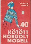Maglódi Magda - 40 kötött horgolt modell