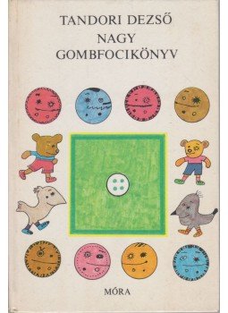 Tandori Dezső - Nagy gombfocikönyv Tandori Dezső - Nagy gombfocikönyv, Budapest 1980 antikvár könyv