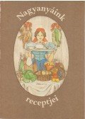 Györki Mária - Nagyanyáink receptjei