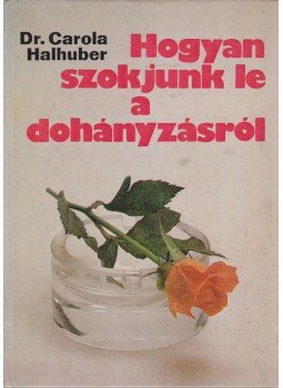 Halhuber, Carola dr. - Hogyan szokjunk le a dohányzásról Halhuber, Carola dr. - Hogyan szokjunk le a dohányzásról, Budapest 1981 antikvár könyv