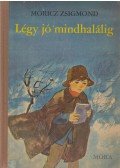 Móricz Zsigmond - Légy jó mindhalálig