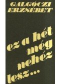 Galgóczi Erzsébet - Ez a hét még nehéz lesz...