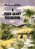 Molnár Gábor - A fehér arany vadonában