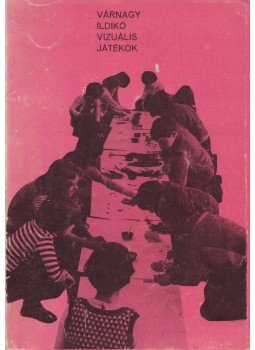 Várnagy Ildikó - Vizuális játékok Várnagy Ildikó - Vizuális játékok, Budapest 1980 antikvár könyv