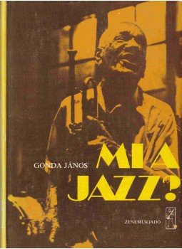 Gonda János - Mi a jazz? Gonda János - Mi a jazz?, Budapest 1982 antikvár könyv