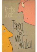 Komlós János - Többet ésszel, mint anélkül