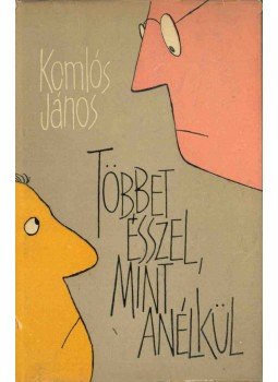 Komlós János - Többet ésszel, mint anélkül Komlós János - Többet ésszel, mint anélkül, Budapest 1962 antikvár könyv