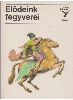 Matthaeidesz Konrád - Elődeink fegyverei Matthaeidesz Konrád - Elődeink fegyverei, Budapest 1985 antikvár könyv
